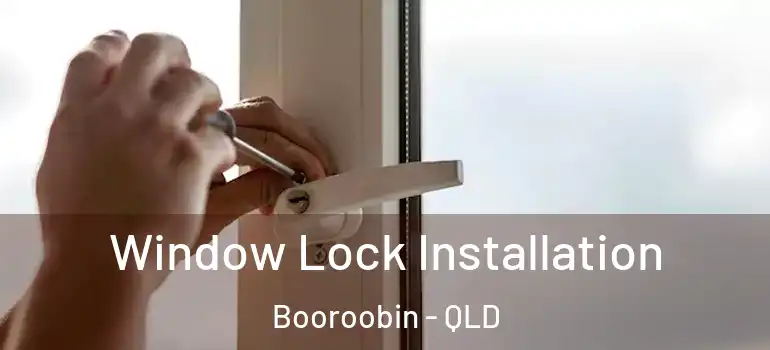  Window Lock Installation Booroobin - QLD