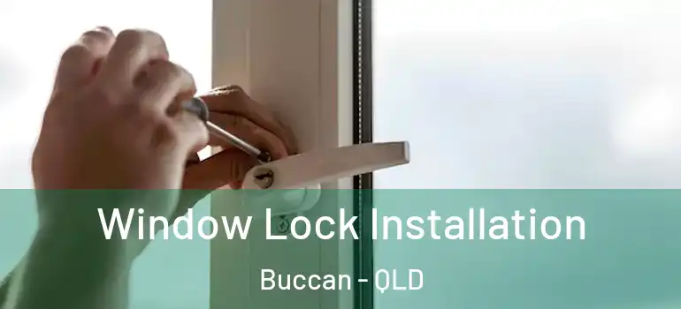  Window Lock Installation Buccan - QLD