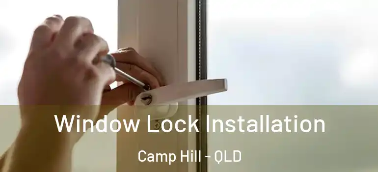 Window Lock Installation Camp Hill - QLD