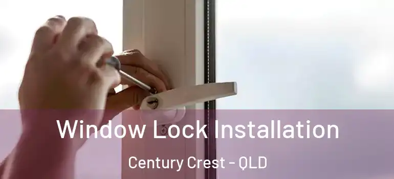  Window Lock Installation Century Crest - QLD