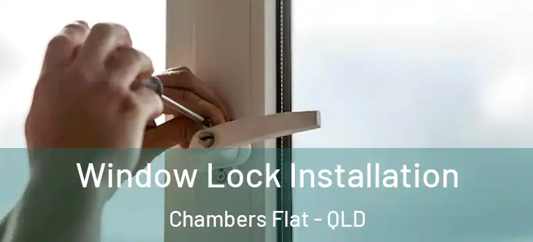  Window Lock Installation Chambers Flat - QLD