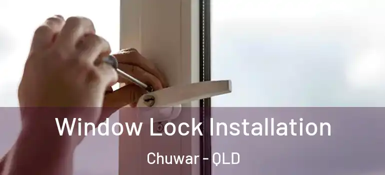  Window Lock Installation Chuwar - QLD