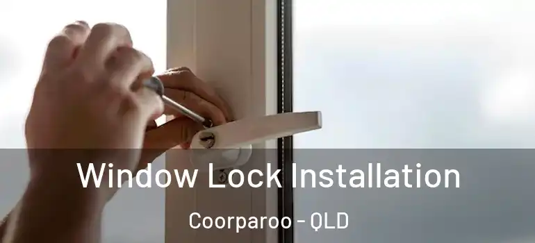  Window Lock Installation Coorparoo - QLD