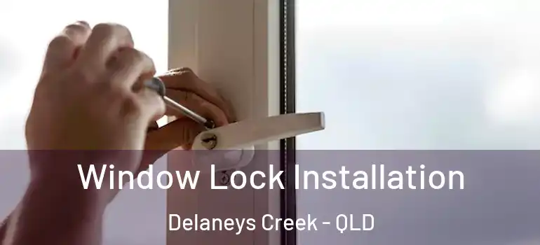  Window Lock Installation Delaneys Creek - QLD