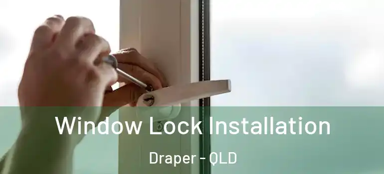  Window Lock Installation Draper - QLD