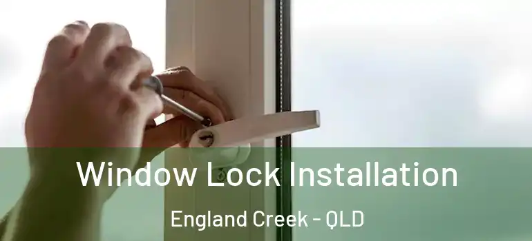 Window Lock Installation England Creek - QLD