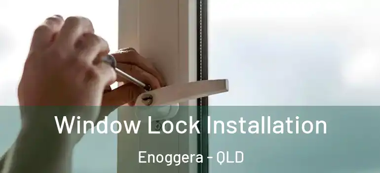  Window Lock Installation Enoggera - QLD