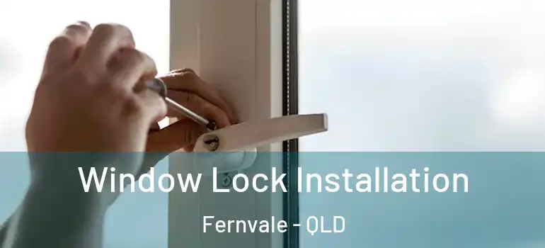  Window Lock Installation Fernvale - QLD