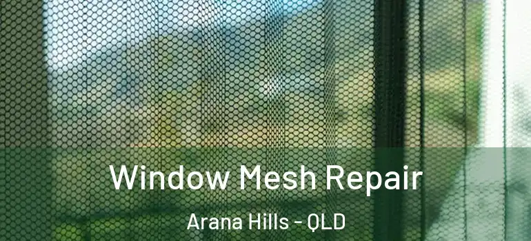  Window Mesh Repair Arana Hills - QLD