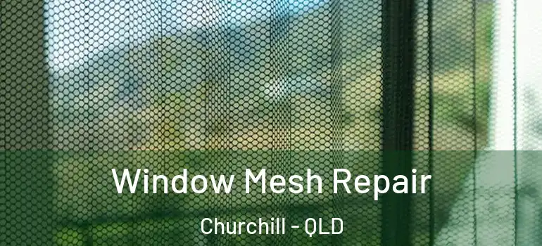 Window Mesh Repair Churchill - QLD