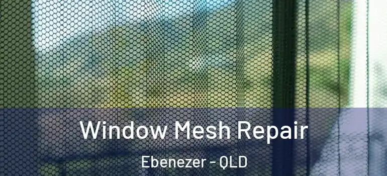  Window Mesh Repair Ebenezer - QLD