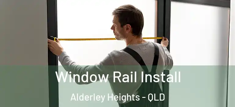  Window Rail Install Alderley Heights - QLD