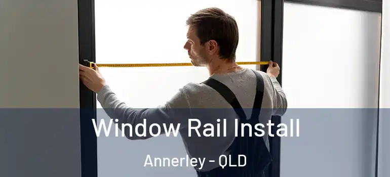 Window Rail Install Annerley - QLD