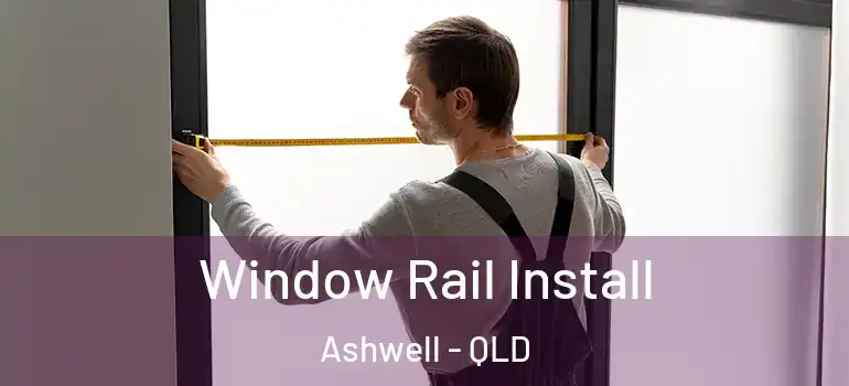  Window Rail Install Ashwell - QLD
