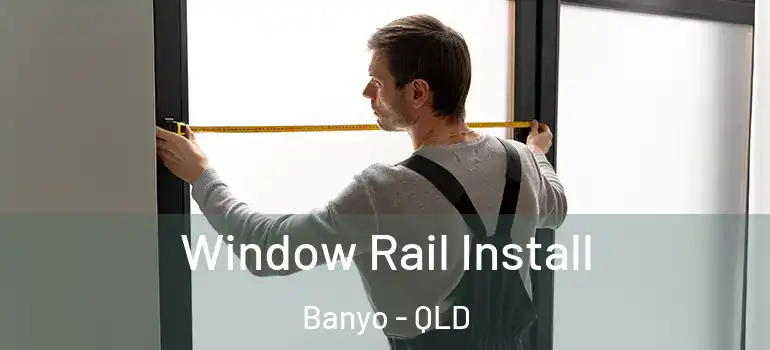 Window Rail Install Banyo - QLD