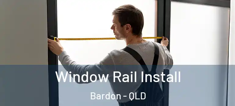  Window Rail Install Bardon - QLD
