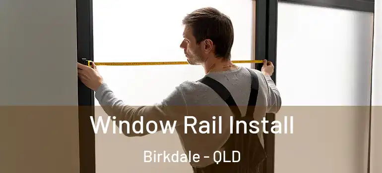  Window Rail Install Birkdale - QLD