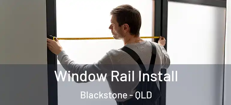  Window Rail Install Blackstone - QLD