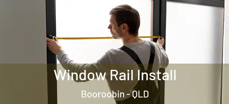  Window Rail Install Booroobin - QLD