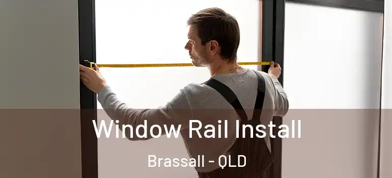  Window Rail Install Brassall - QLD