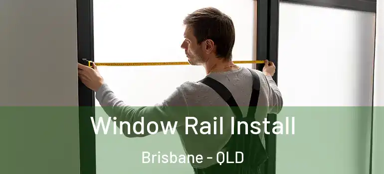  Window Rail Install Brisbane - QLD