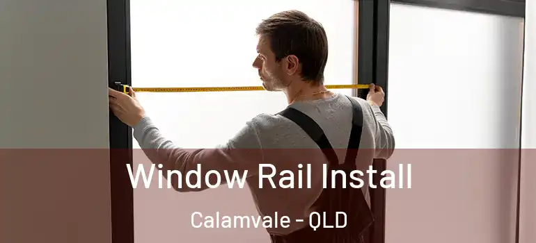  Window Rail Install Calamvale - QLD