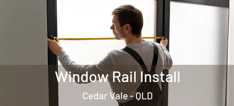  Window Rail Install Cedar Vale - QLD