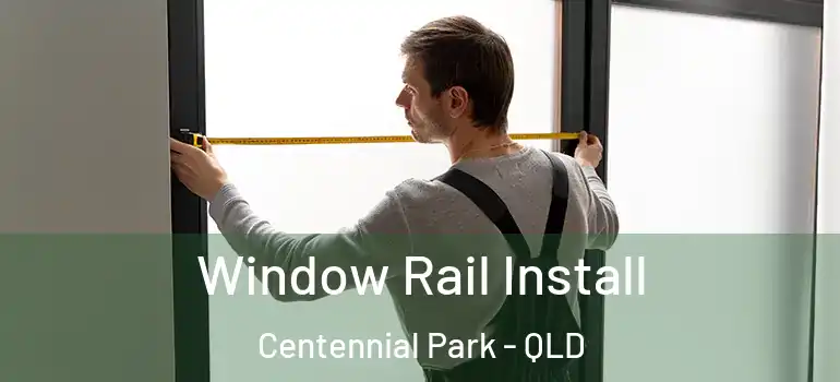  Window Rail Install Centennial Park - QLD