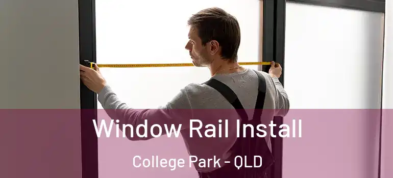  Window Rail Install College Park - QLD