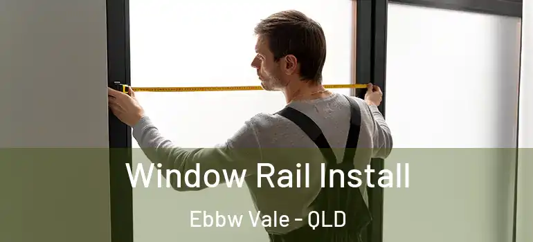  Window Rail Install Ebbw Vale - QLD