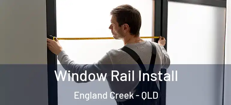  Window Rail Install England Creek - QLD