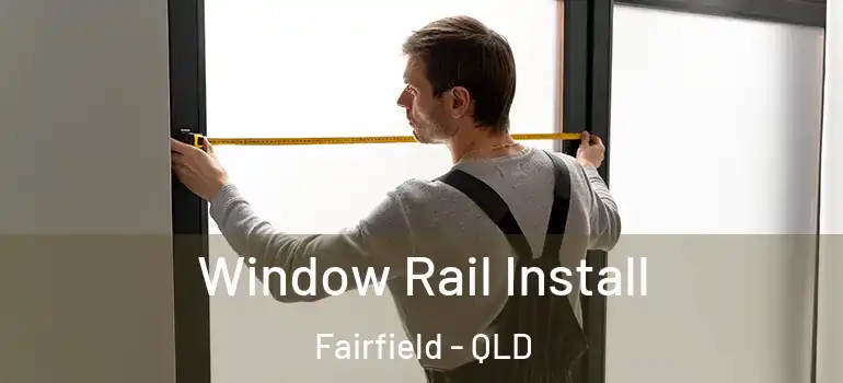  Window Rail Install Fairfield - QLD