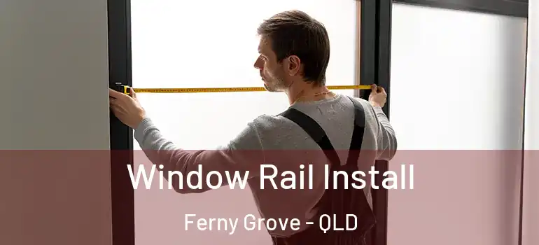  Window Rail Install Ferny Grove - QLD