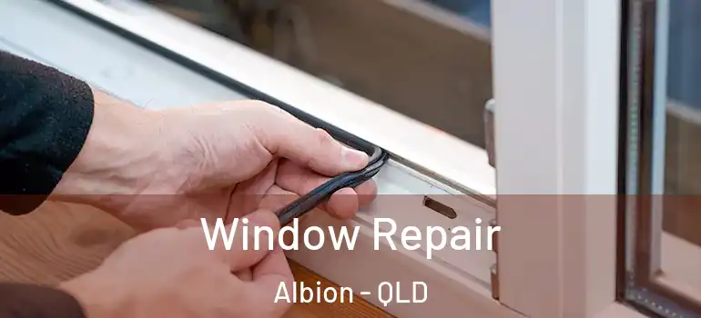  Window Repair Albion - QLD