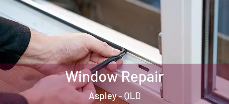  Window Repair Aspley - QLD