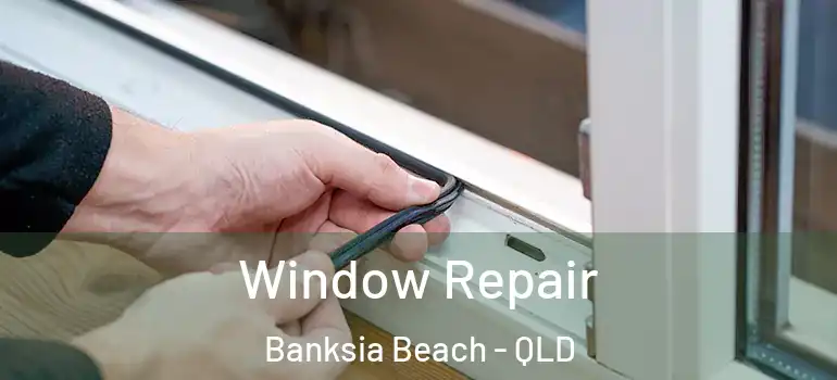  Window Repair Banksia Beach - QLD