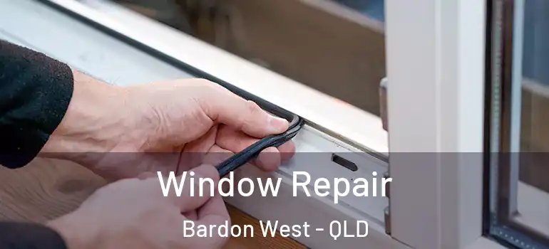  Window Repair Bardon West - QLD