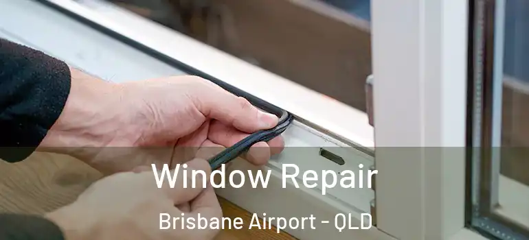  Window Repair Brisbane Airport - QLD