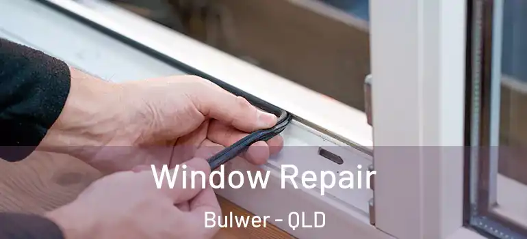  Window Repair Bulwer - QLD