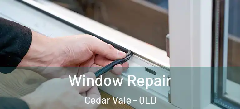  Window Repair Cedar Vale - QLD