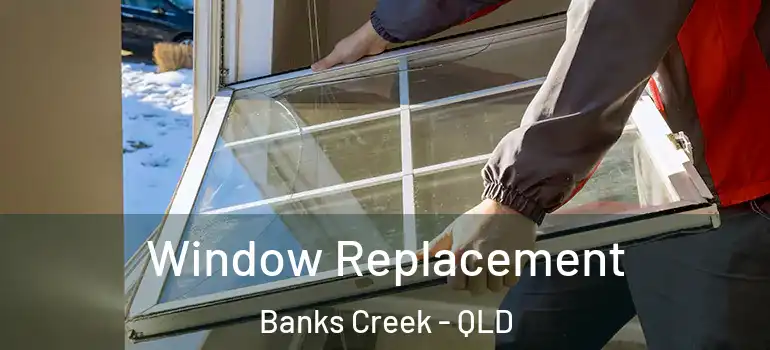  Window Replacement Banks Creek - QLD