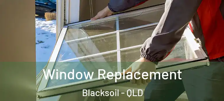  Window Replacement Blacksoil - QLD
