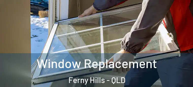  Window Replacement Ferny Hills - QLD