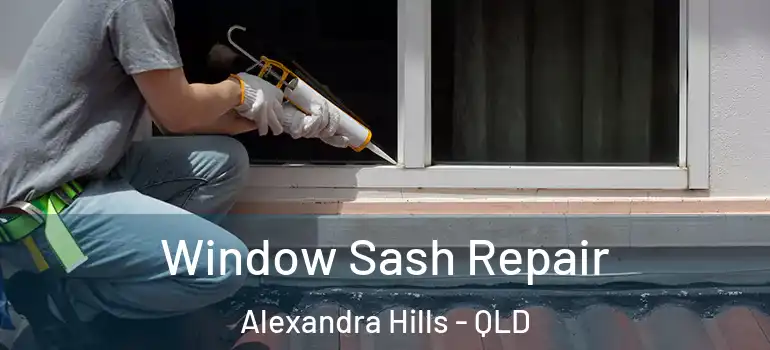  Window Sash Repair Alexandra Hills - QLD
