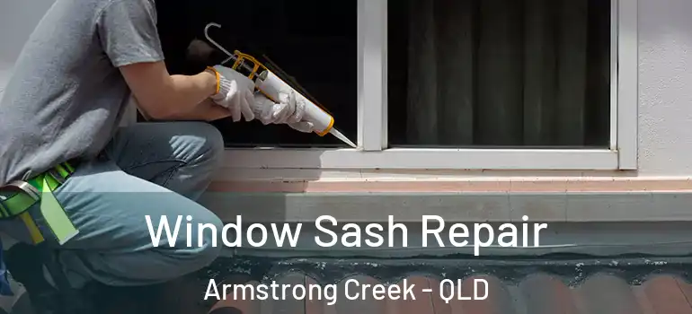  Window Sash Repair Armstrong Creek - QLD
