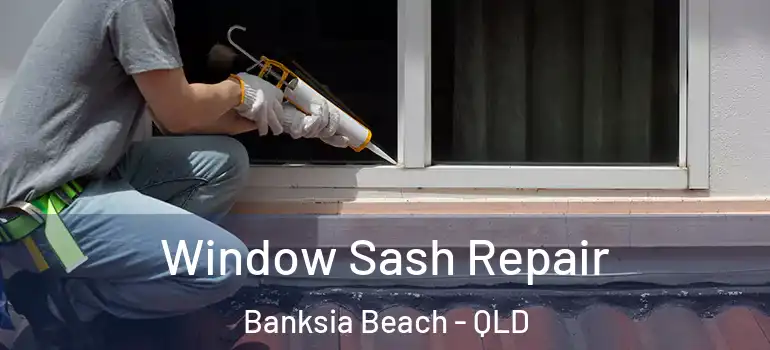  Window Sash Repair Banksia Beach - QLD