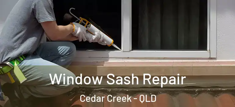  Window Sash Repair Cedar Creek - QLD