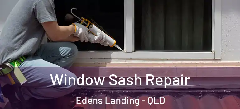  Window Sash Repair Edens Landing - QLD