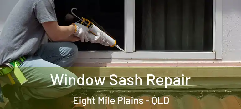  Window Sash Repair Eight Mile Plains - QLD