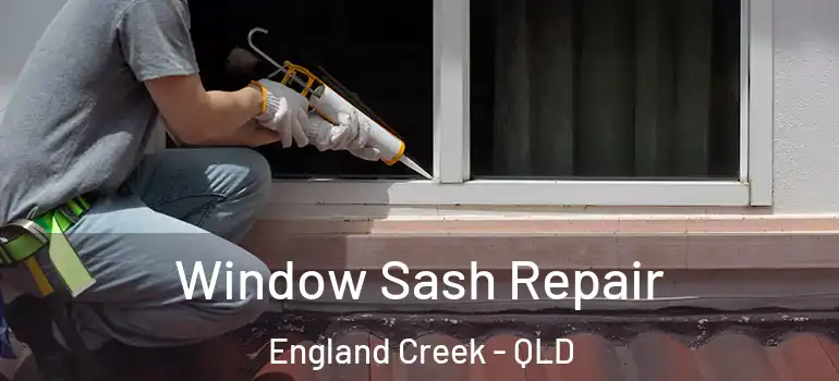  Window Sash Repair England Creek - QLD